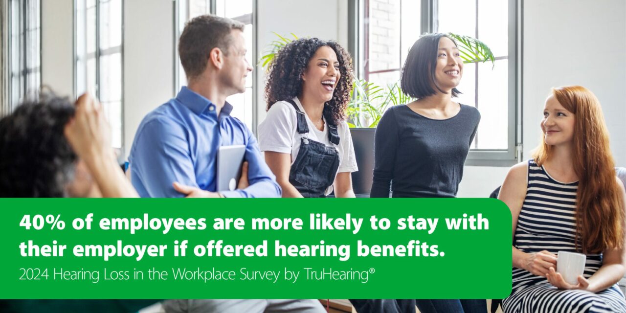 New Survey Reveals Hearing Benefits Improve Recruitment, Retention for Employers