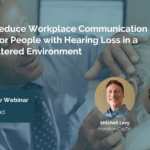 How to Reduce Workplace Communication Barriers for People with Hearing Loss in a COVID-Altered Environment