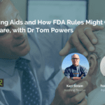 OTC Hearing Aids and How FDA Rules Might Change Hearing Care, with Dr Tom Powers