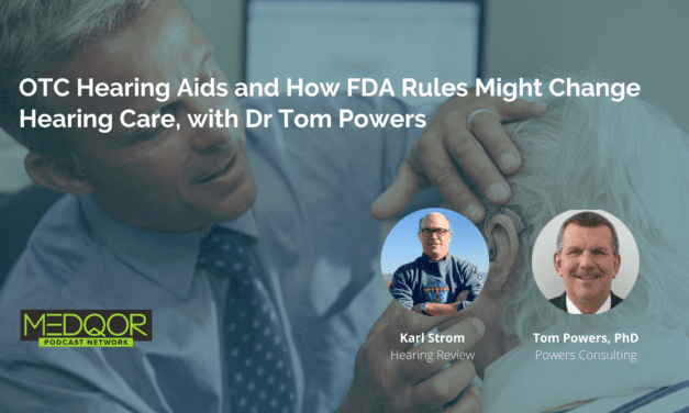 OTC Hearing Aids and How FDA Rules Might Change Hearing Care, with Dr Tom Powers