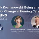 Patrick Kochanowski: Being an Agent for Change in Hearing Care